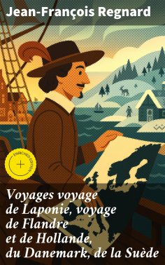 eBook: Voyages voyage de Laponie, voyage de Flandre et de Hollande, du Danemark, de la Suède