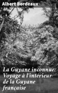 eBook: La Guyane inconnue: Voyage à l'intérieur de la Guyane française