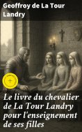 eBook: Le livre du chevalier de La Tour Landry pour l'enseignement de ses filles