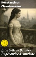 eBook: Élisabeth de Bavière, Impératrice d'Autriche