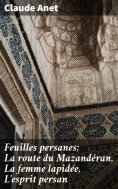 ebook: Feuilles persanes; La route du Mazandéran, La femme lapidée, L'esprit persan