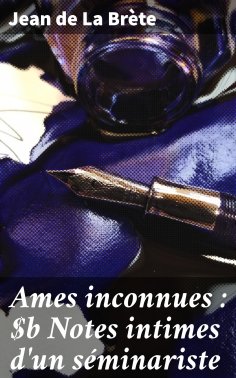 eBook: Ames inconnues : Notes intimes d'un séminariste