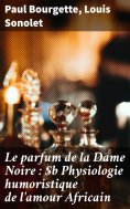 eBook: Le parfum de la Dame Noire : Physiologie humoristique de l'amour Africain