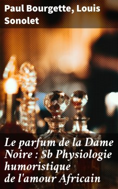 eBook: Le parfum de la Dame Noire : Physiologie humoristique de l'amour Africain