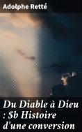 eBook: Du Diable à Dieu : Histoire d'une conversion