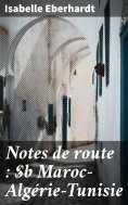 ebook: Notes de route : Maroc—Algérie—Tunisie