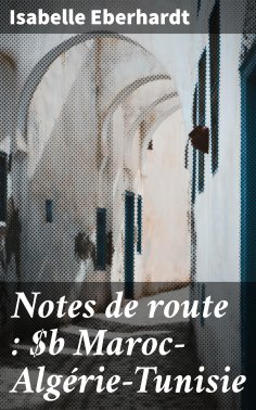 ebook: Notes de route : Maroc—Algérie—Tunisie