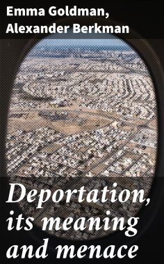 eBook: Deportation, its meaning and menace