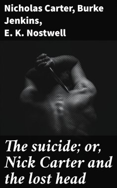 eBook: The suicide; or, Nick Carter and the lost head