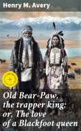 ebook: Old Bear-Paw, the trapper king; or, The love of a Blackfoot queen