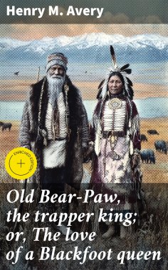 ebook: Old Bear-Paw, the trapper king; or, The love of a Blackfoot queen