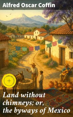 ebook: Land without chimneys; or, the byways of Mexico