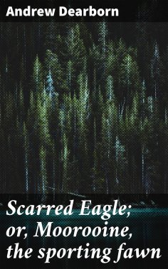 ebook: Scarred Eagle; or, Moorooine, the sporting fawn