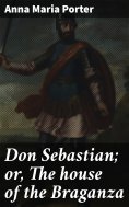 ebook: Don Sebastian; or, The house of the Braganza