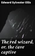 eBook: The red wizard, or, the cave captive