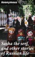 ebook: Sasha the serf, and other stories of Russian life