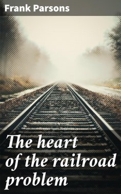 ebook: The heart of the railroad problem