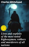 eBook: Lives and exploits of the most noted highwaymen, robbers and murderers of all nations