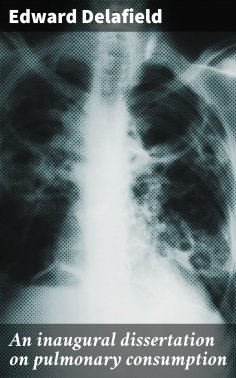 ebook: An inaugural dissertation on pulmonary consumption