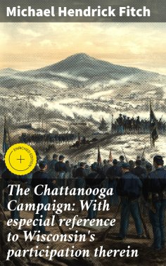 ebook: The Chattanooga Campaign: With especial reference to Wisconsin's participation therein