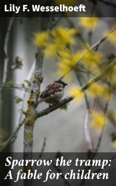 ebook: Sparrow the tramp: A fable for children