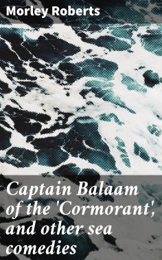 eBook: Captain Balaam of the 'Cormorant', and other sea comedies