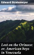 eBook: Lost on the Orinoco; or, American boys in Venezuela