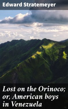 eBook: Lost on the Orinoco; or, American boys in Venezuela