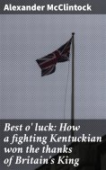 eBook: Best o' luck: How a fighting Kentuckian won the thanks of Britain's King