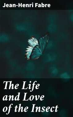 ebook: The Life and Love of the Insect