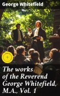 eBook: The works of the Reverend George Whitefield, M.A., Vol. 1