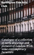 eBook: Catalogue of a collection of early drawings and pictures of London: With some contemporary furniture