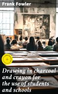 eBook: Drawing in charcoal and crayon for the use of students and schools
