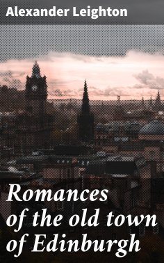 eBook: Romances of the old town of Edinburgh