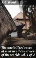 eBook: The uncivilized races of men in all countries of the world; vol. 1 of 2
