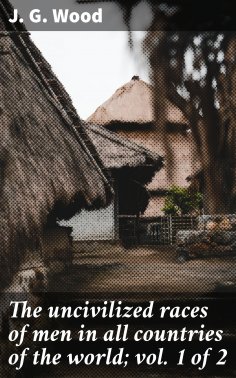 eBook: The uncivilized races of men in all countries of the world; vol. 1 of 2