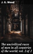 eBook: The uncivilized races of men in all countries of the world; vol. 2 of 2