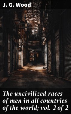 eBook: The uncivilized races of men in all countries of the world; vol. 2 of 2