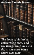 eBook: The book of Artemas concerning men, and the things that men did do, at the time when there was war