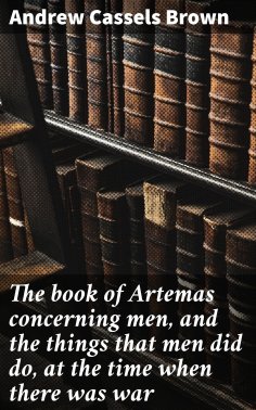 eBook: The book of Artemas concerning men, and the things that men did do, at the time when there was war