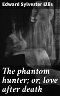 eBook: The phantom hunter; or, love after death