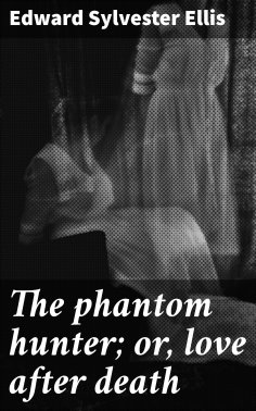 eBook: The phantom hunter; or, love after death