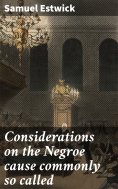 eBook: Considerations on the Negroe cause commonly so called