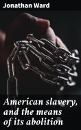 eBook: American slavery, and the means of its abolition