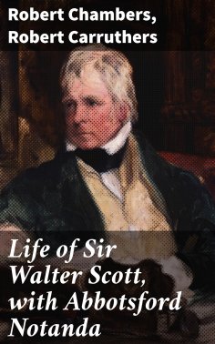 eBook: Life of Sir Walter Scott, with Abbotsford Notanda
