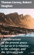 eBook: Considerations on the present peace, as far as it is relative to the colonies, and the African trade