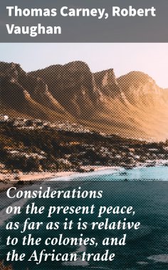 eBook: Considerations on the present peace, as far as it is relative to the colonies, and the African trade