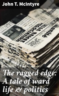 eBook: The ragged edge: A tale of ward life & politics