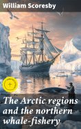 eBook: The Arctic regions and the northern whale-fishery