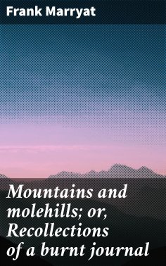 ebook: Mountains and molehills; or, Recollections of a burnt journal